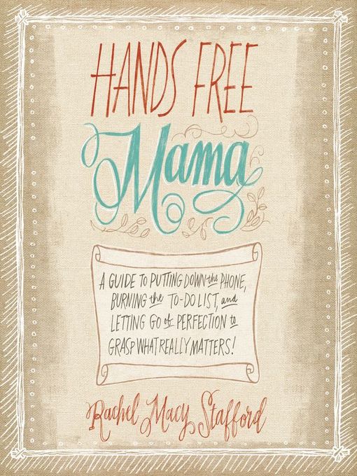 Title details for Hands Free Mama by Rachel Macy Stafford - Wait list